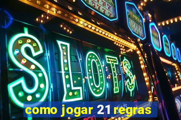 como jogar 21 regras